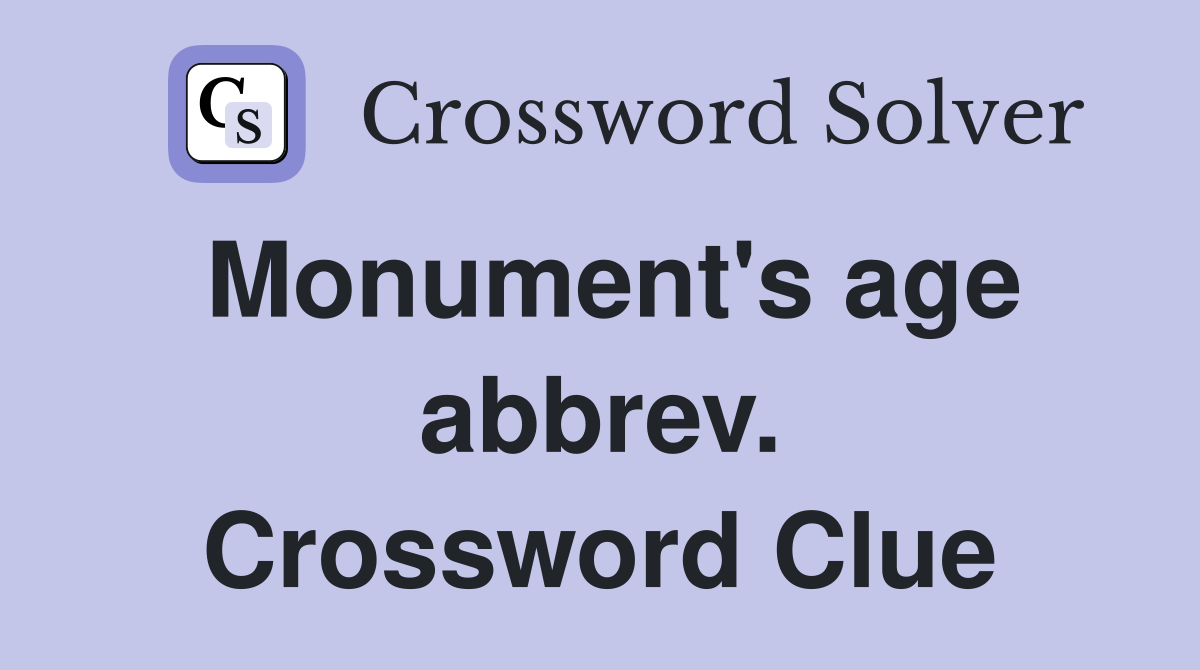 Monument's age abbrev. Crossword Clue