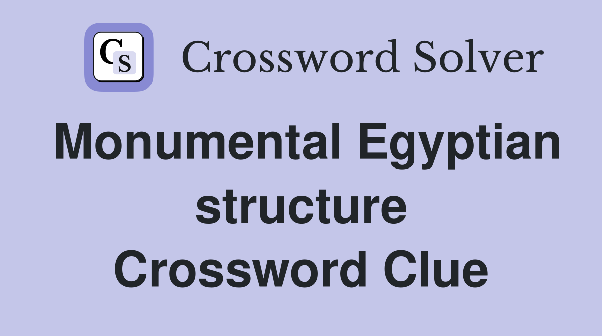 Monumental Egyptian structure Crossword Clue