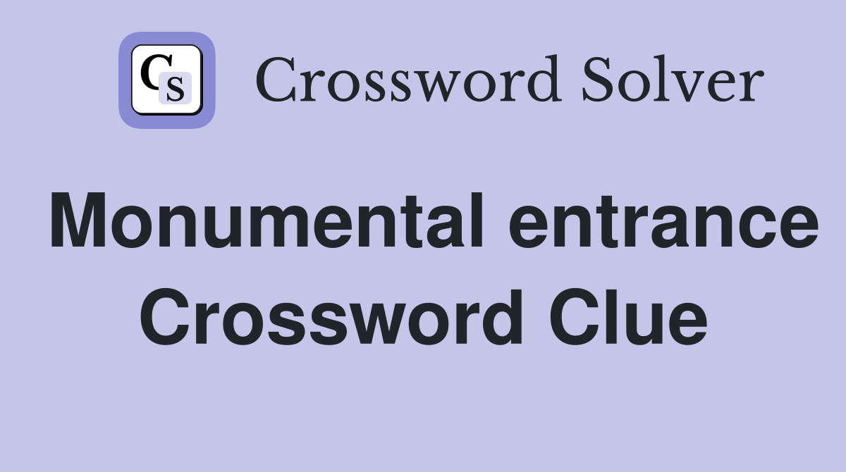 Monumental entrance Crossword Clue