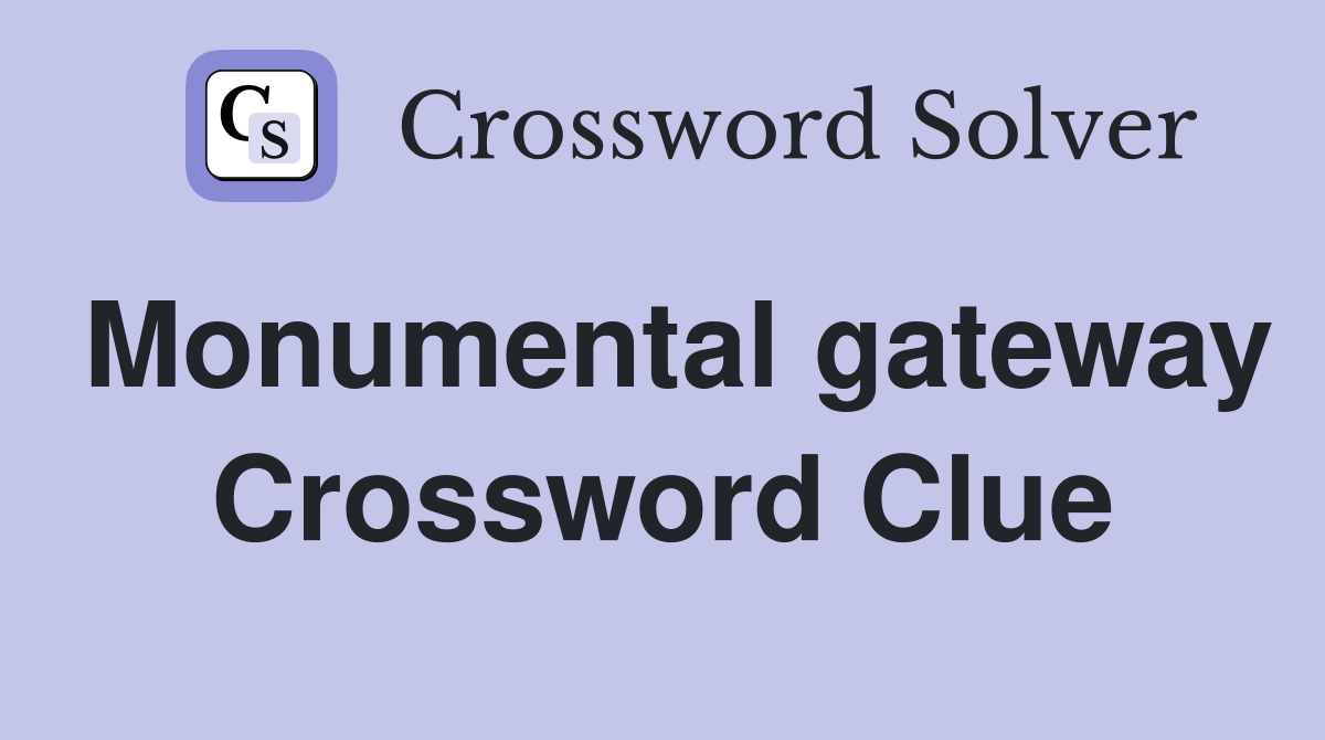 Monumental gateway Crossword Clue
