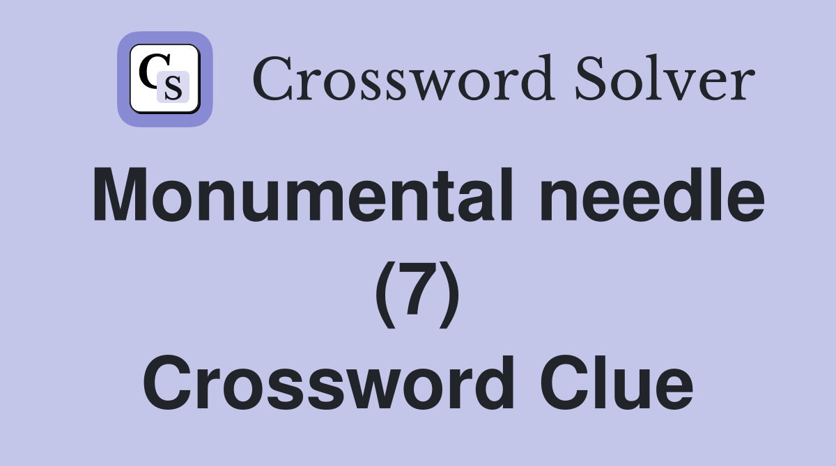 Monumental needle (7) Crossword Clue
