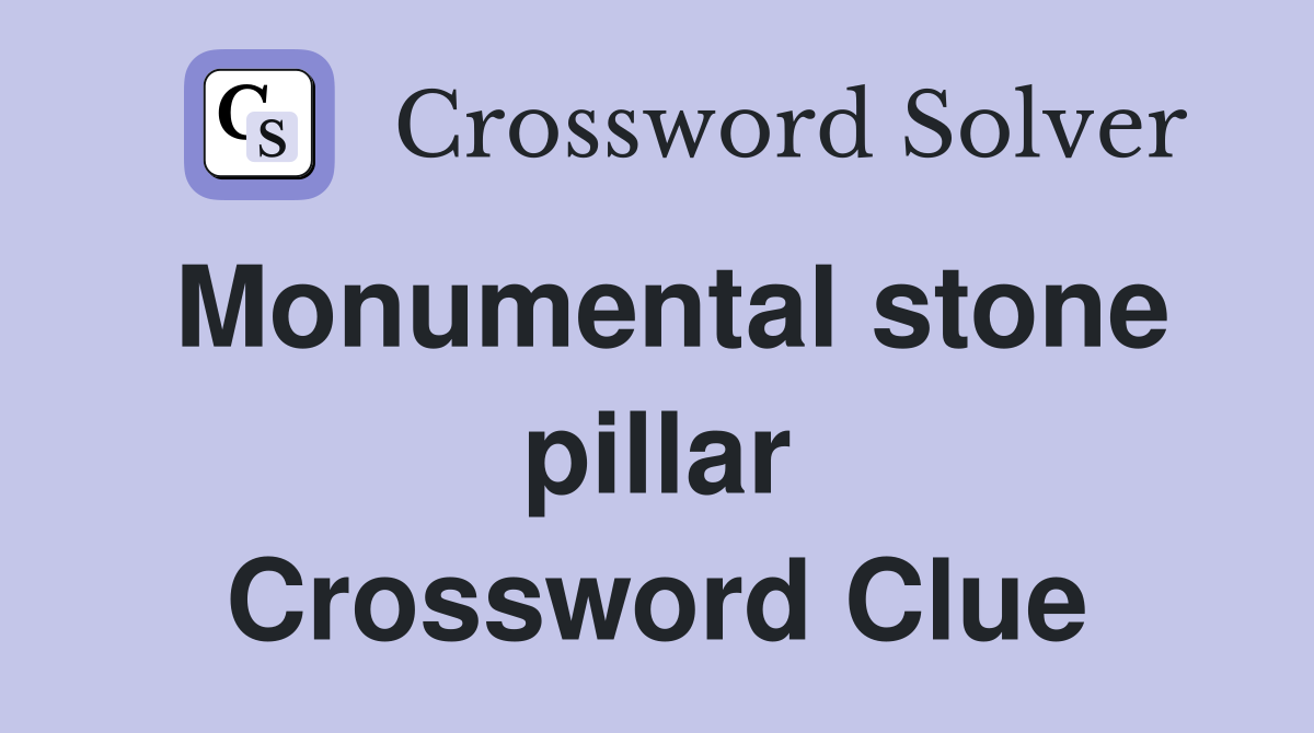 Monumental stone pillar Crossword Clue