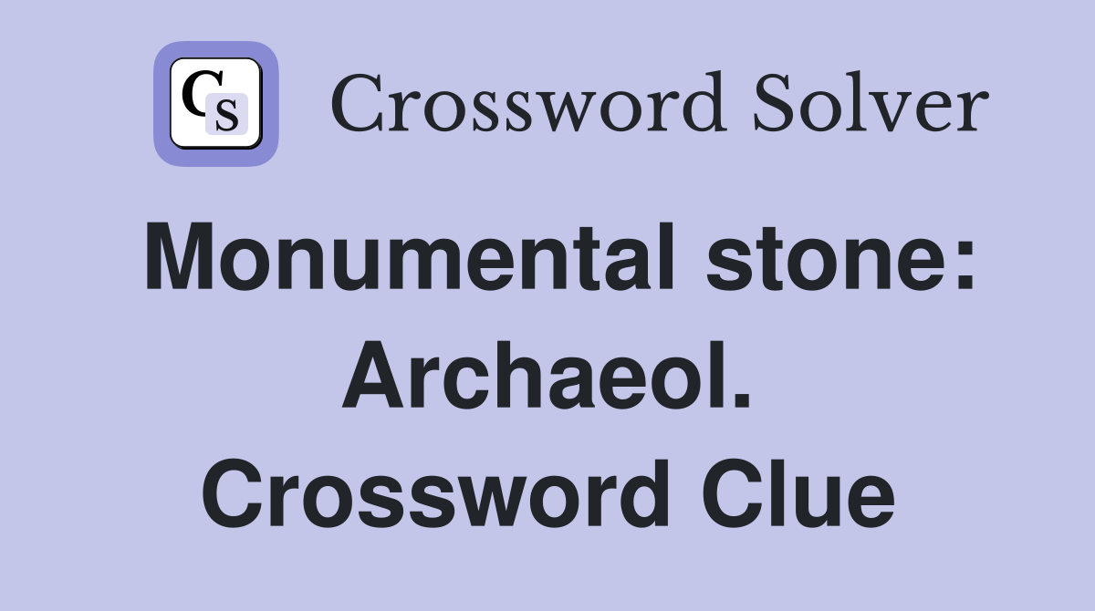 Monumental stone: Archaeol. Crossword Clue