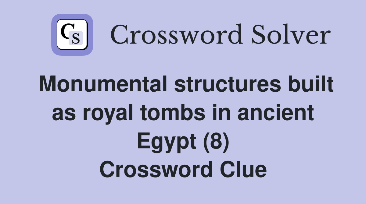 Monumental structures built as royal tombs in ancient Egypt (8) Crossword Clue