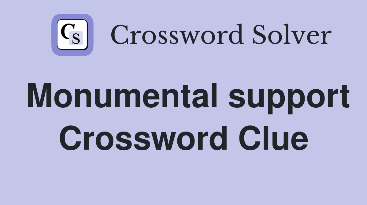 Monumental support Crossword Clue