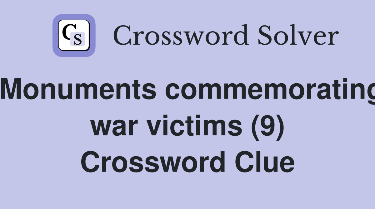 Monuments commemorating war victims (9) Crossword Clue