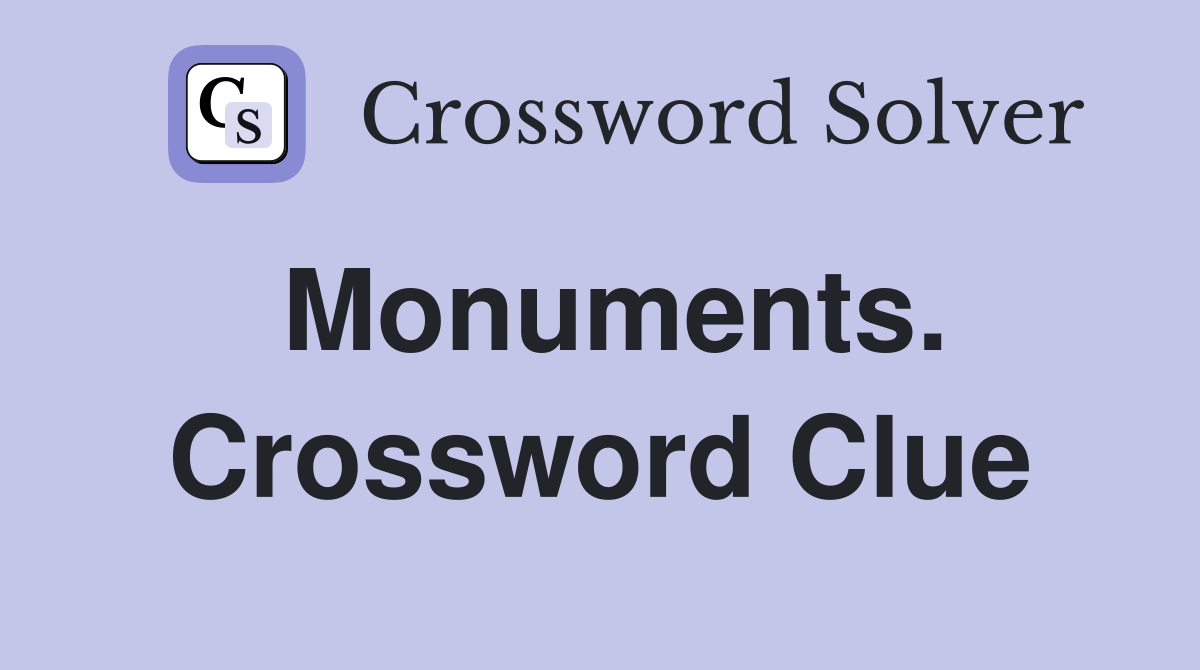 Monuments. Crossword Clue