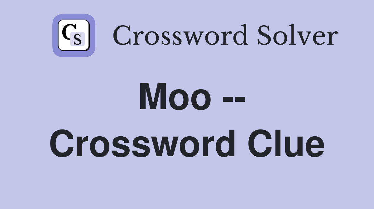 Moo -- Crossword Clue