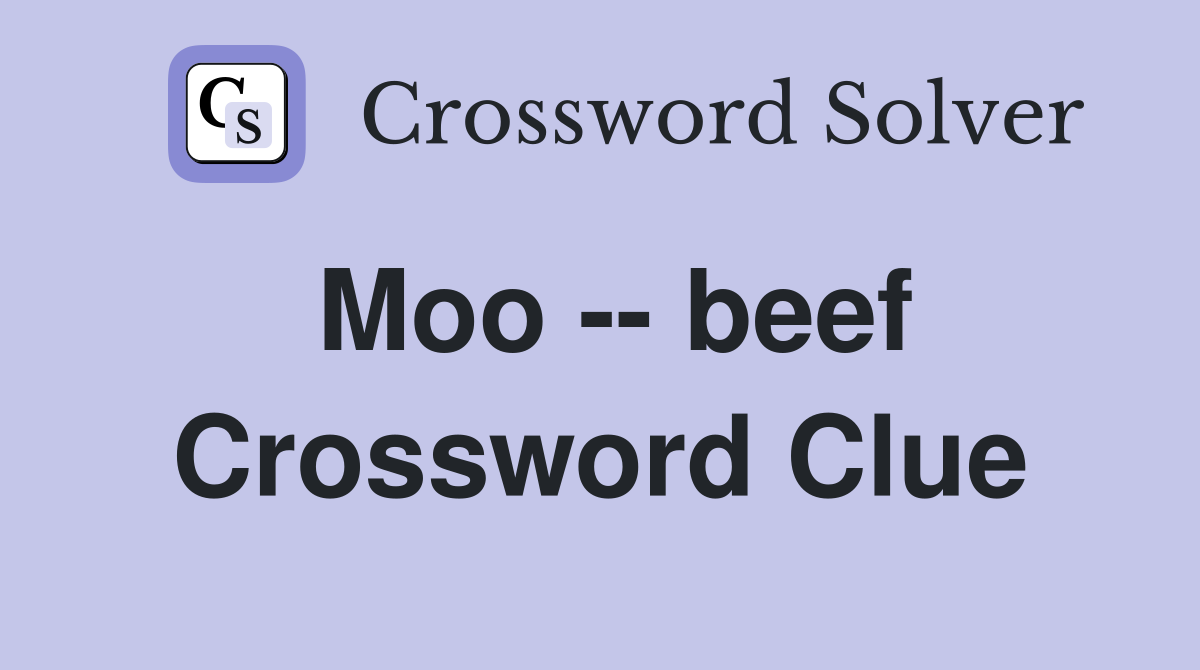 Moo -- beef Crossword Clue