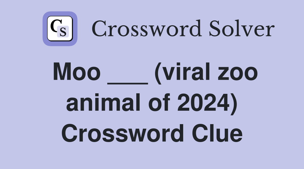 Moo ___ (viral zoo animal of 2024) Crossword Clue