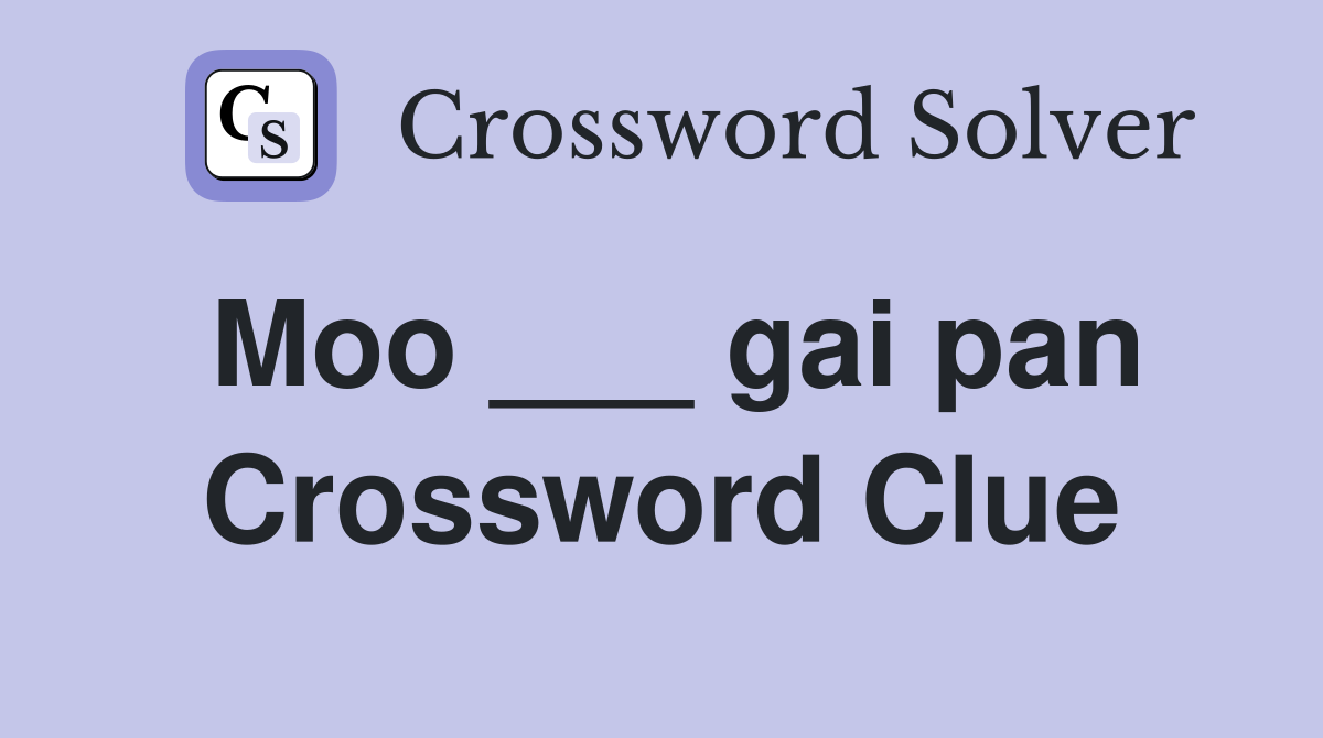Moo ___ gai pan Crossword Clue