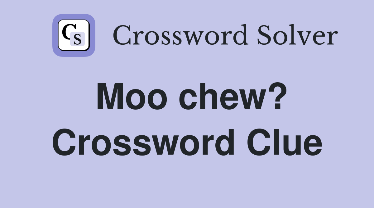 Moo chew? Crossword Clue