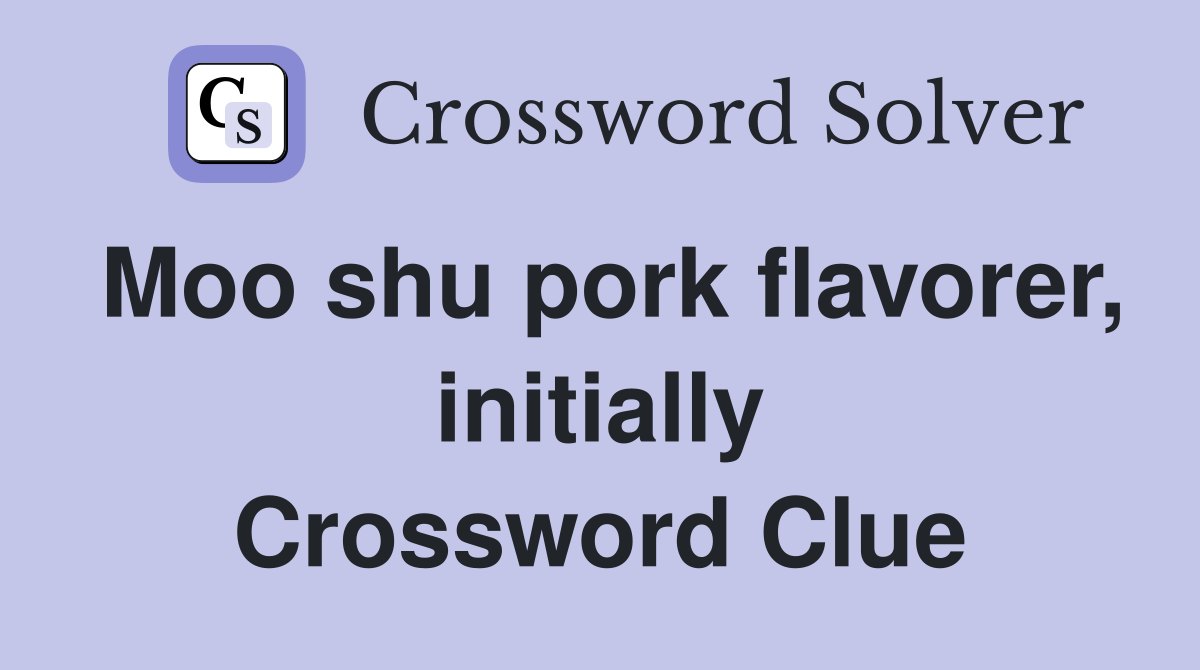 Moo shu pork flavorer, initially Crossword Clue