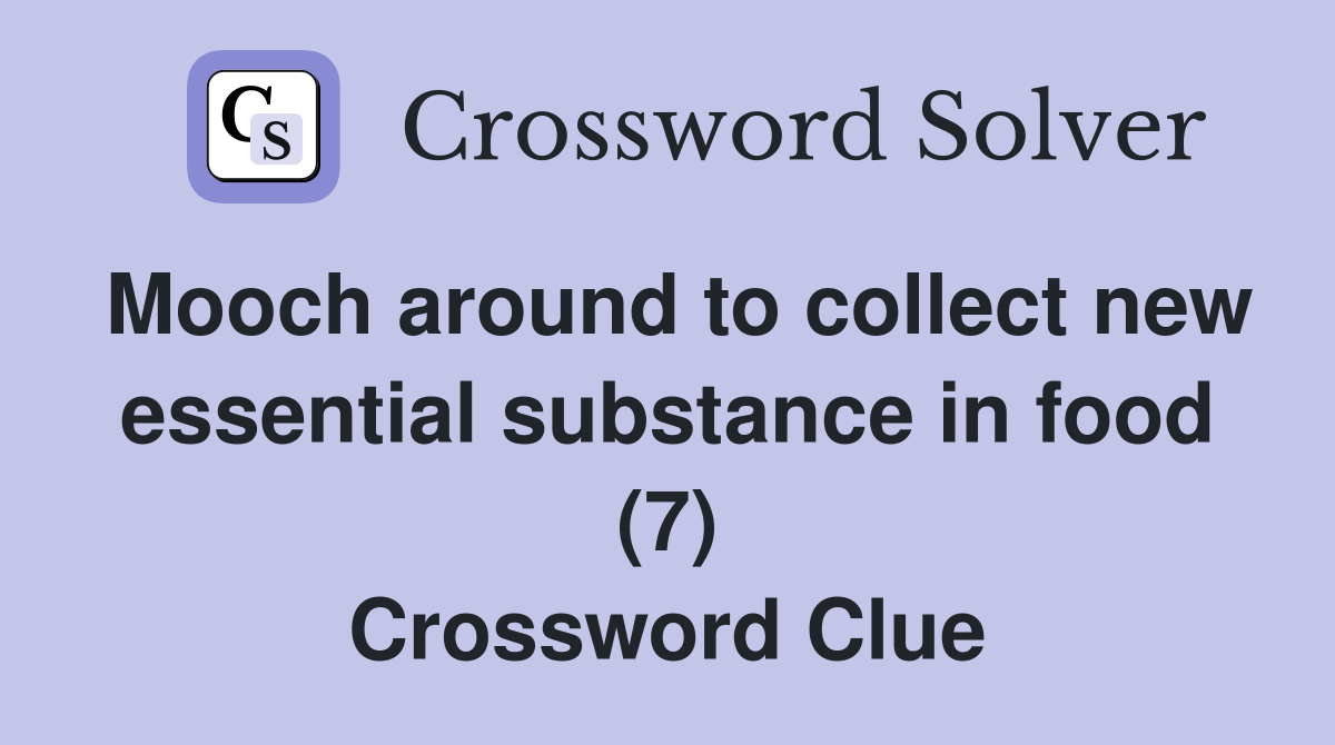 Mooch around to collect new essential substance in food (7) Crossword Clue