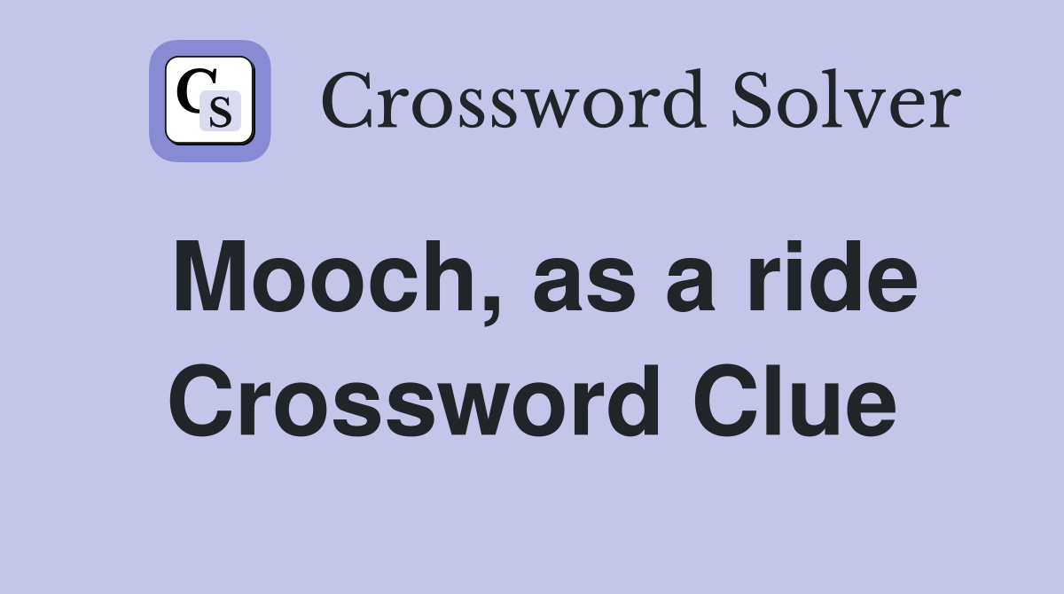 Mooch, as a ride Crossword Clue