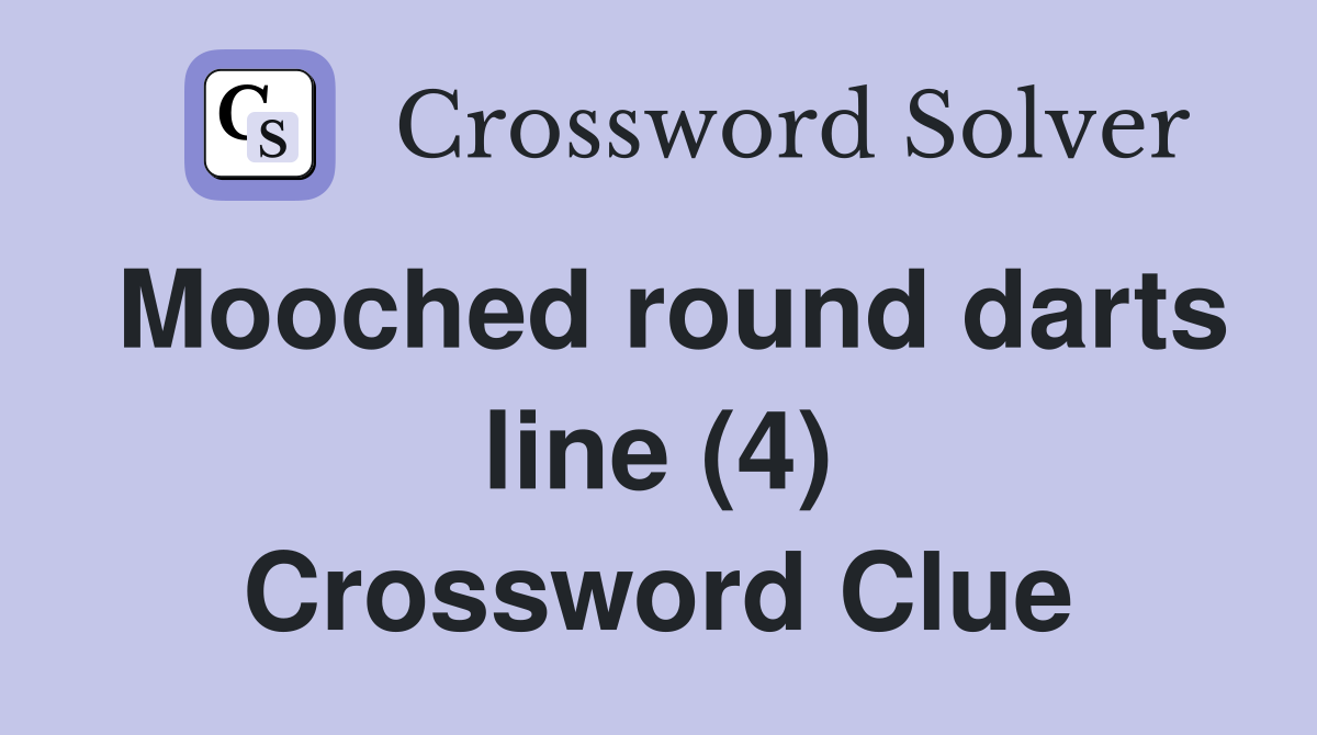 Mooched round darts line (4) Crossword Clue