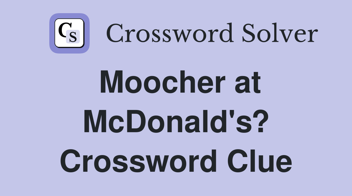 Moocher at McDonald's? Crossword Clue