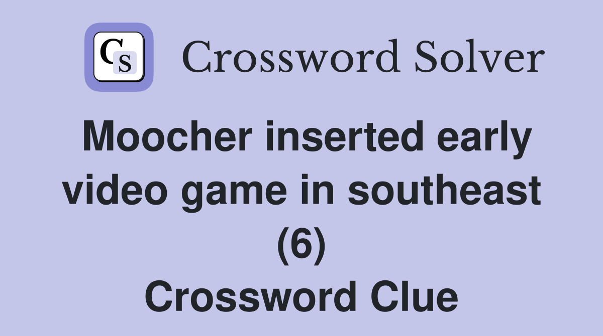 Moocher inserted early video game in southeast (6) Crossword Clue
