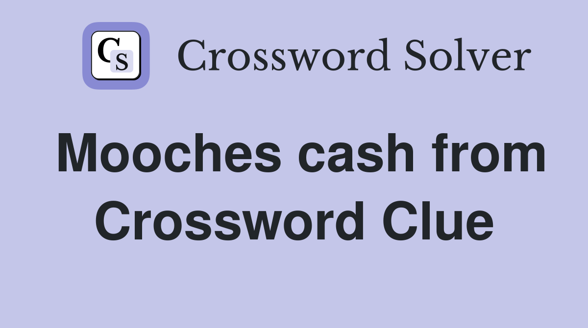 Mooches cash from Crossword Clue
