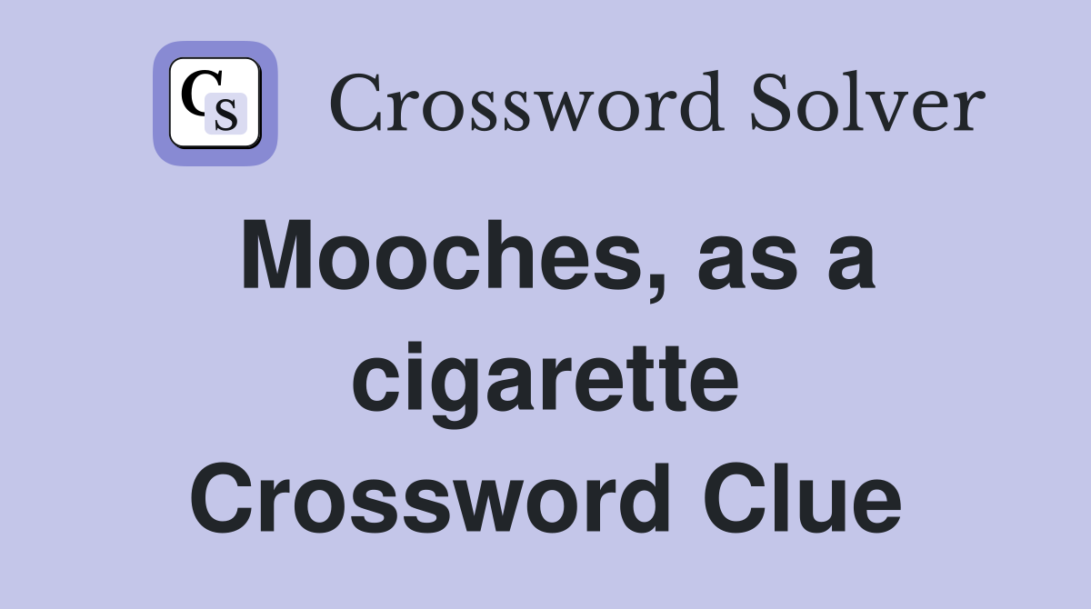 Mooches, as a cigarette Crossword Clue