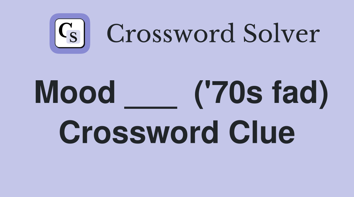 Mood ___  ('70s fad) Crossword Clue