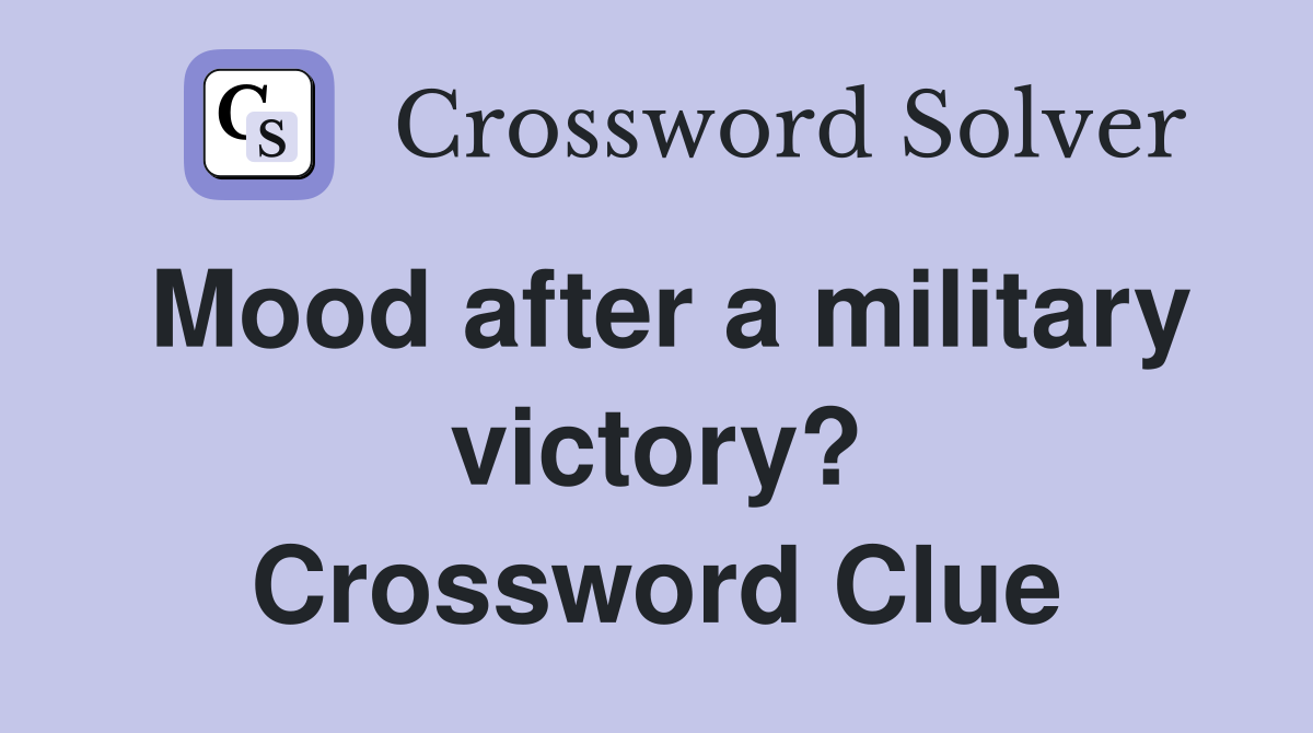 Mood after a military victory? Crossword Clue