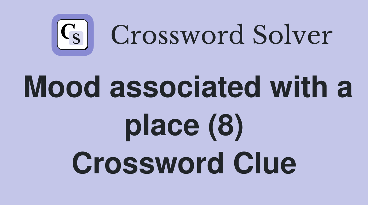 Mood associated with a place (8) Crossword Clue