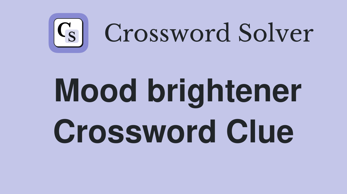 Mood brightener Crossword Clue