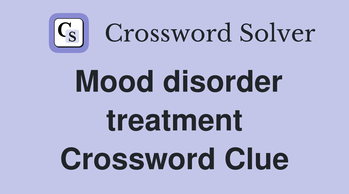 Mood disorder treatment Crossword Clue