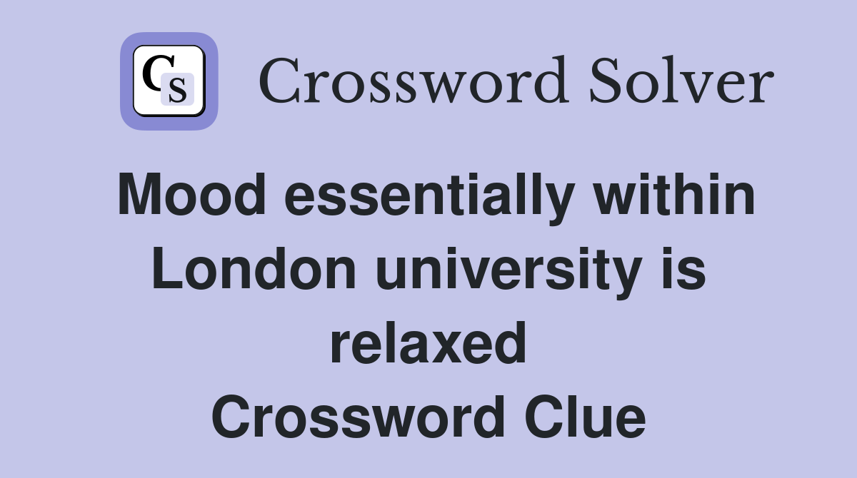 Mood essentially within London university is relaxed Crossword Clue