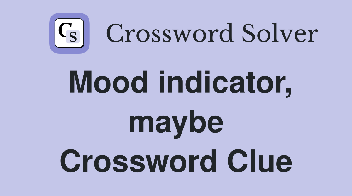 Mood indicator, maybe Crossword Clue