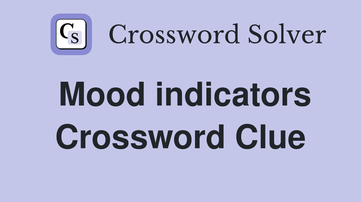 Mood indicators Crossword Clue