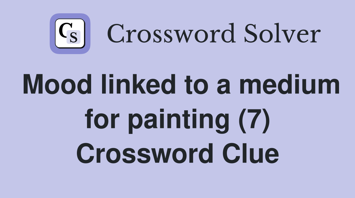 Mood linked to a medium for painting (7) Crossword Clue