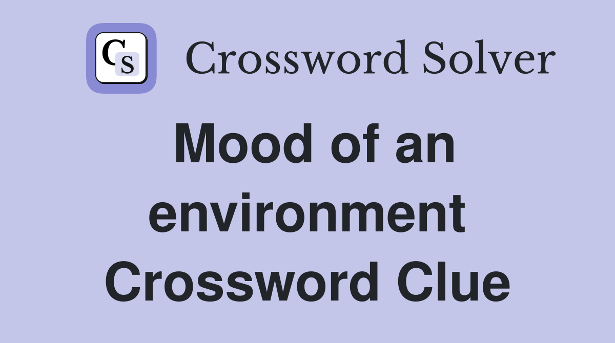 Mood of an environment Crossword Clue