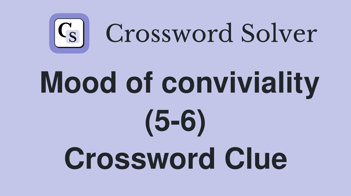Mood of conviviality (5-6) Crossword Clue