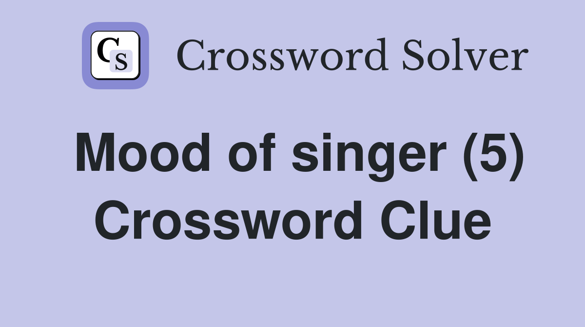 Mood of singer (5) Crossword Clue