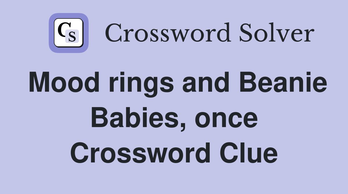 Mood rings and Beanie Babies, once Crossword Clue
