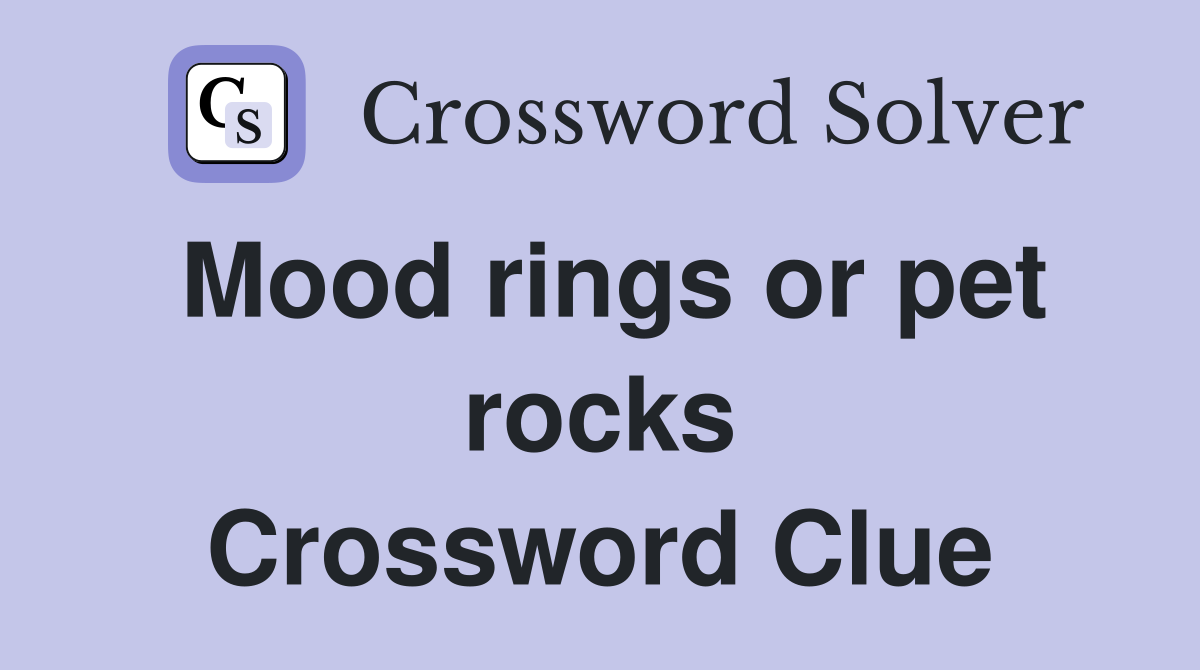 Mood rings or pet rocks Crossword Clue