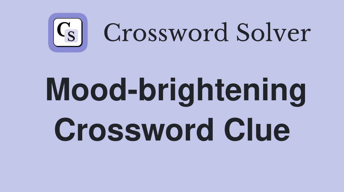 Mood-brightening Crossword Clue