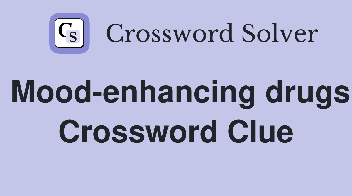 Mood-enhancing drugs Crossword Clue
