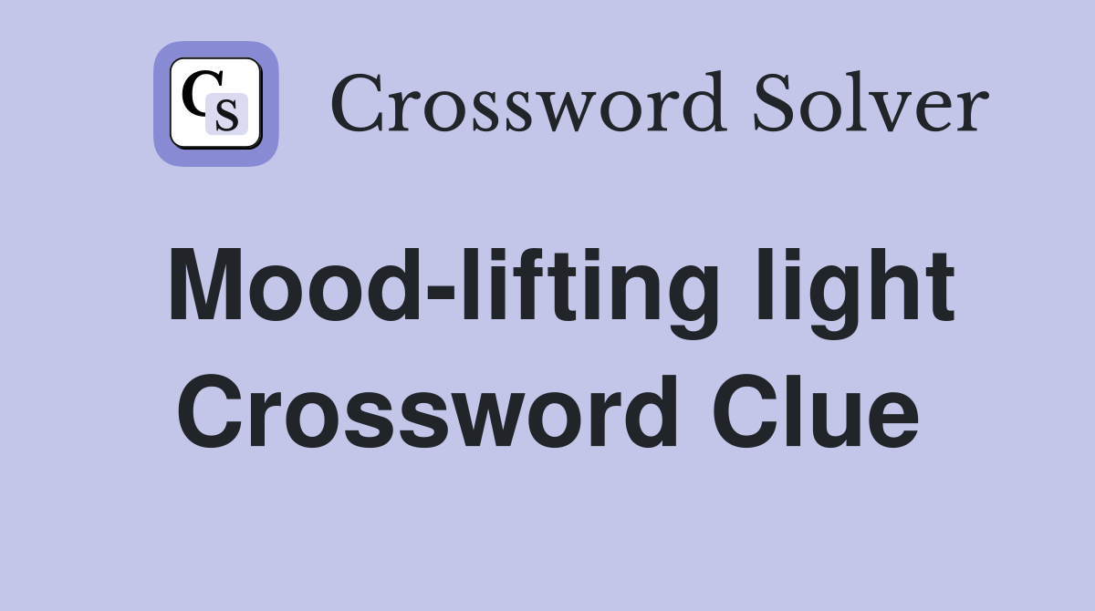 Mood-lifting light Crossword Clue