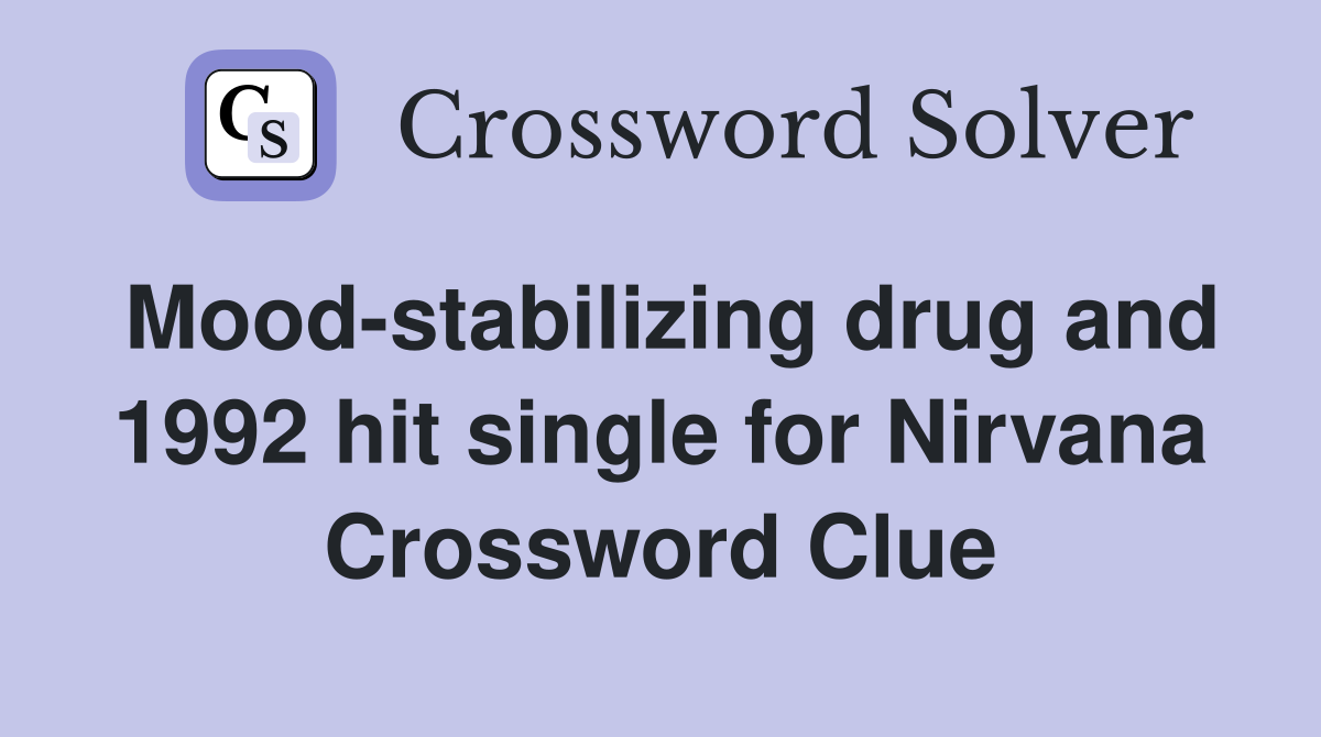 Mood-stabilizing drug and 1992 hit single for Nirvana Crossword Clue