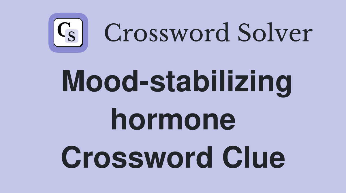 Mood-stabilizing hormone Crossword Clue