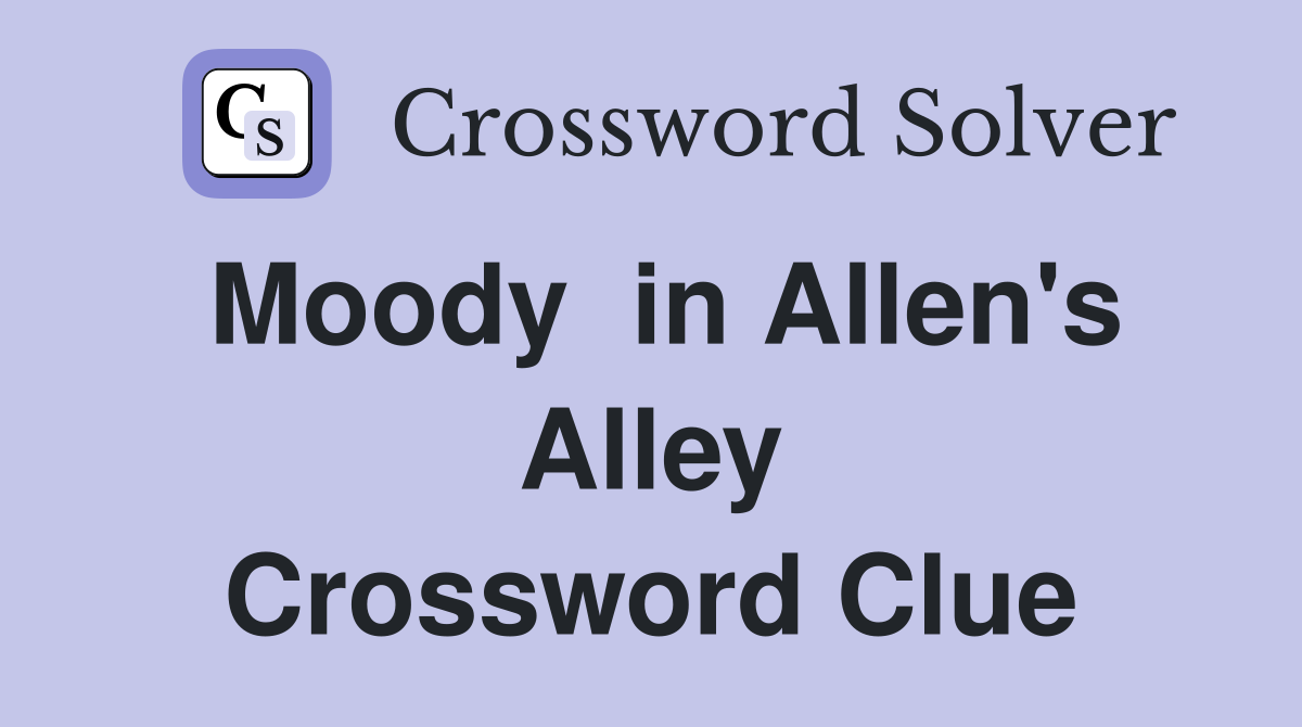 Moody  in Allen's Alley Crossword Clue