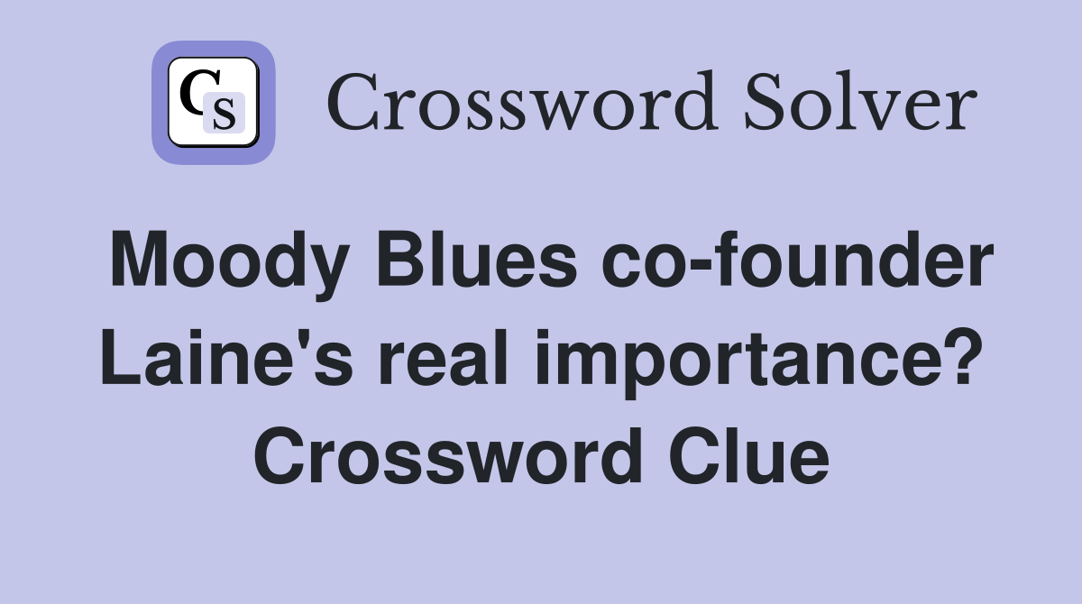 Moody Blues co-founder Laine's real importance? Crossword Clue