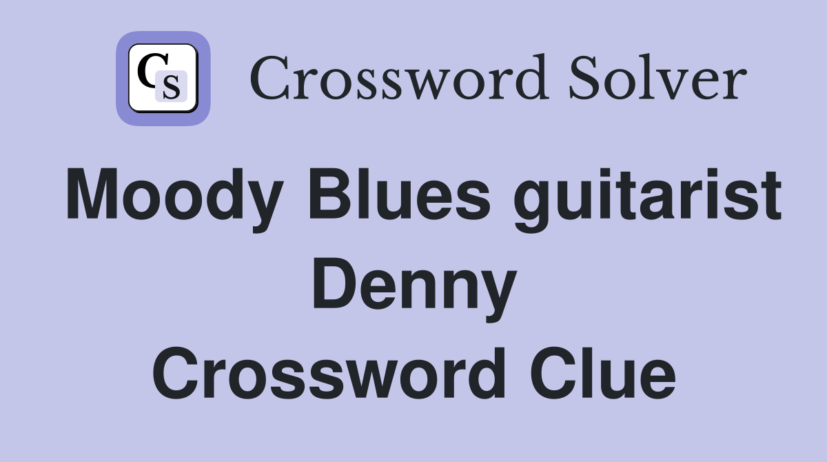 Moody Blues guitarist Denny Crossword Clue