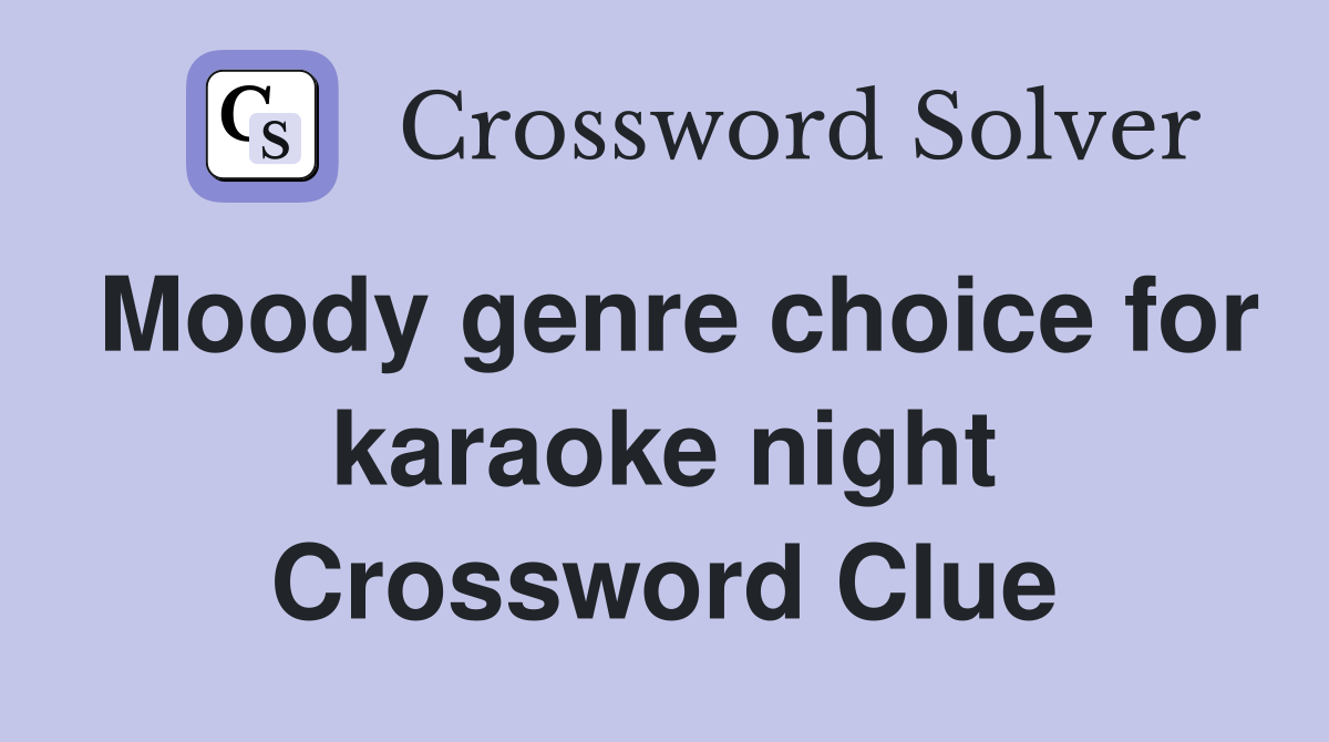 Moody genre choice for karaoke night Crossword Clue