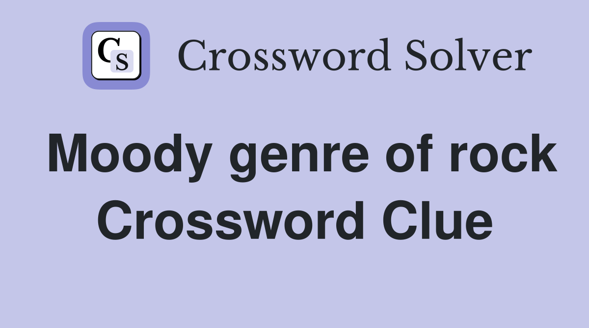 Moody genre of rock Crossword Clue
