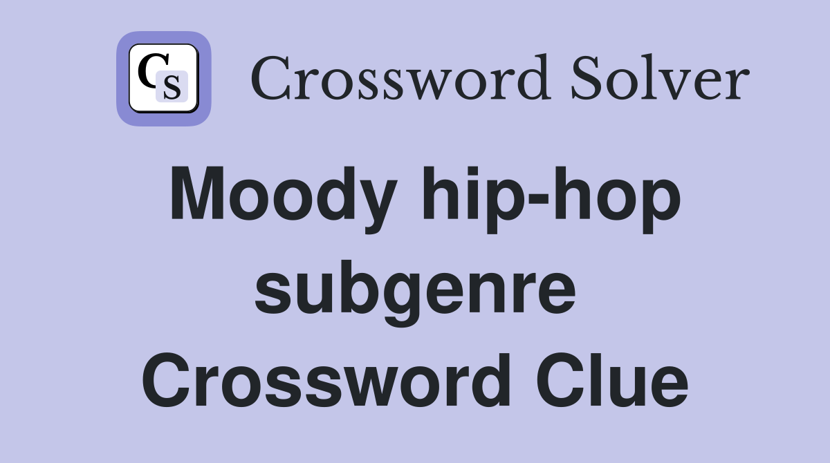 Moody hip-hop subgenre Crossword Clue