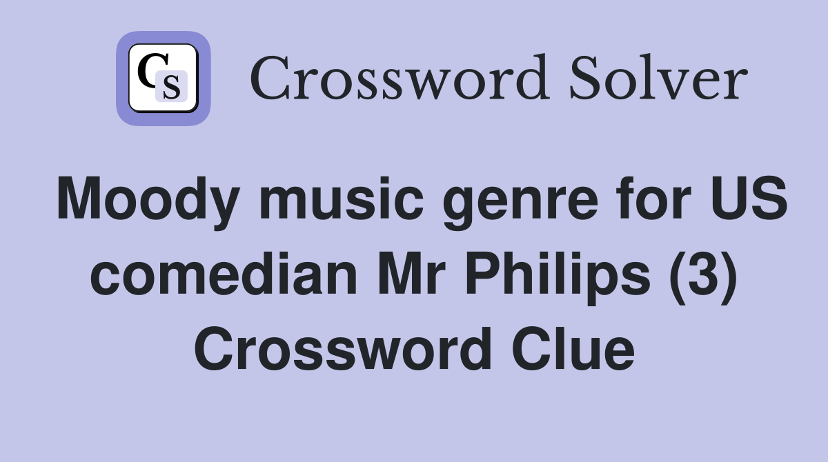 Moody music genre for US comedian Mr Philips (3) Crossword Clue
